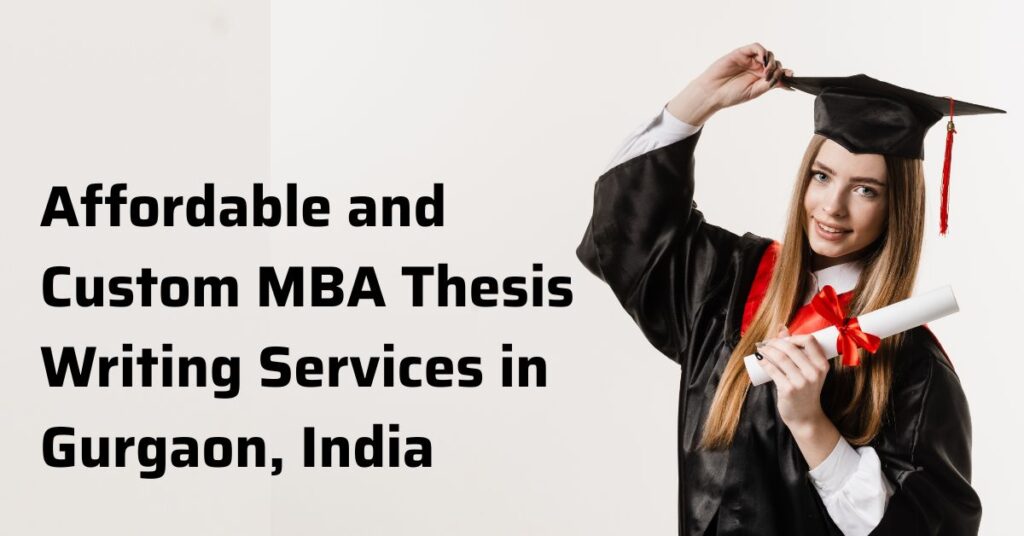 Affordable and Custom MBA Thesis Writing Services in Gurgaon, India