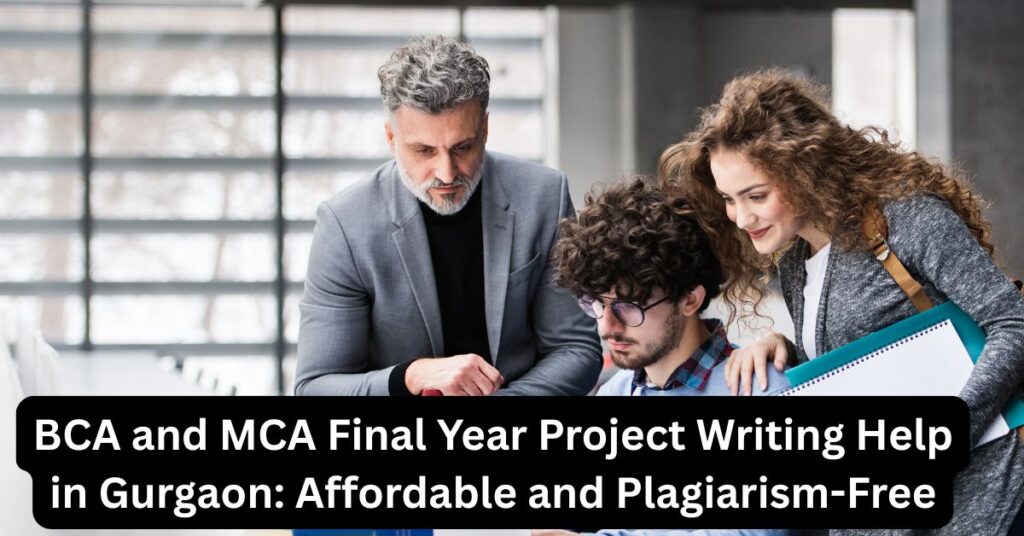 BCA and MCA Final Year Project Writing Help in Gurgaon: Affordable and Plagiarism-Free